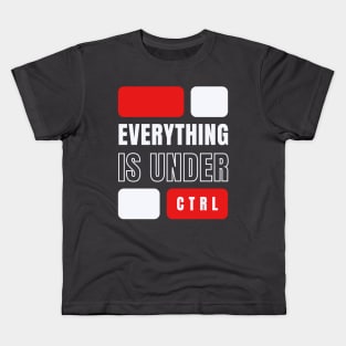 Everything is Under Control Kids T-Shirt